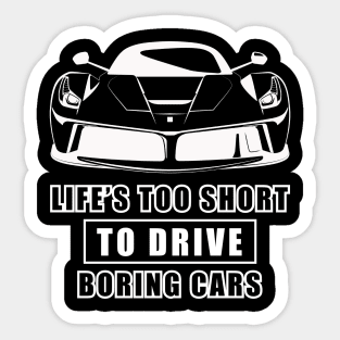 Life Is Too Short To Drive Boring Cars - Funny Car Quote Sticker